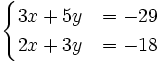 \begin{cases}3x+5y & = -29 \\ 2x+3y & = -18 \end{cases}