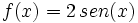 f(x)=2\,sen(x)\;