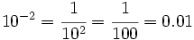 10^{-2}=\cfrac{1}{10^2}=\cfrac{1}{100}=0.01\;