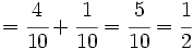 =\cfrac{4}{10}+\cfrac{1}{10} = \cfrac{5}{10} = \cfrac{1}{2}