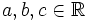 a,b,c \in \mathbb{R}