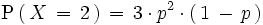 \mathrm{P} \left(   \, X \, = \, 2 \, \right) \, = \, 3 \cdot  p^2 \cdot \left(   \, 1 \, - \, p \, \right)