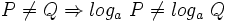 P \ne Q \Rightarrow log_a \ P \ne log_a \ Q