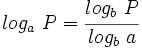 log_a \ P=\cfrac{log_b \ P}{log_b \ a}