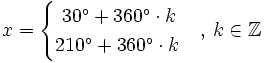 x= \begin{cases}  ~30^\circ + 360^\circ \cdot k   \\ 210^\circ + 360^\circ \cdot k  \end{cases}   , \, k \in \mathbb{Z}