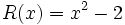 R(x)=x^2-2\;