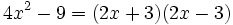 4x^2-9=(2x+3)(2x-3) \!
