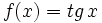 f(x)=tg \, x