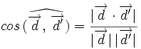 cos \, (\widehat{\overrightarrow{d}, \,  \overrightarrow{d'}})=\cfrac{|\overrightarrow{d} \cdot \overrightarrow{d'}|}{|\overrightarrow{d}| \, |\overrightarrow{d'}|}