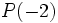 P(-2)\;