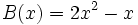 B(x)=2x^2-x\;