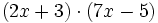 (2x+3) \cdot (7x-5)\;