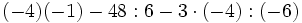 (-4)(-1)-48:6-3 \cdot(-4):(-6)\;