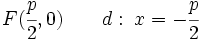 F(\cfrac{p}{2},0) \qquad d: \; x=-\cfrac{p}{2}