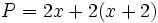 P=2x+2(x+2) \;\!