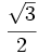 \cfrac{\sqrt{3}}{2}\;