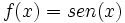 f(x)=sen(x)\;