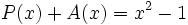 P(x)+A(x)=x^2-1\;