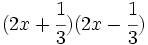 (2x+\cfrac{1}{3})(2x-\cfrac{1}{3})\;