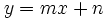 \ y = mx+n