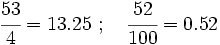 \cfrac{53}{4}=13.25 \ ; \quad \cfrac{52}{100}=0.52