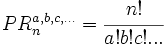 PR_n^{a,b,c,...}=\cfrac{n!}{a!b!c!...}\;