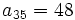 a_{35}=48 \;