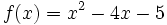 f(x)=x^2-4x-5\;