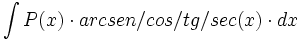 \int P(x) \cdot arc sen/cos/tg/sec (x) \cdot dx