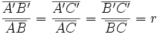 \frac {\overline{A'B'}} {\overline{AB}} = \frac {\overline{A'C'}} {\overline{AC}} = \frac {\overline{B'C'}} {\overline{BC}}=r