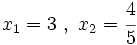 x_1=3~,\ x_2=\cfrac{4}{5}