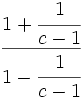 \cfrac {1+\cfrac{1}{c-1}}{1-\cfrac{1}{c-1}}