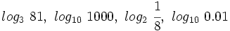 log_3 \ 81,\ log_{10} \ 1000,\ log_2 \ \cfrac{1}{8}, \ log_{10} \ 0.01