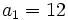 a_1=12 \;