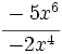 \cfrac{-5x^6}{-2x^4}\;