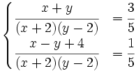 \begin{cases}\cfrac{x+y}{(x+2)(y-2)} & = \cfrac{3}{5} \\ \cfrac{x-y+4}{(x+2)(y-2)} & = \cfrac{1}{5} \end{cases}