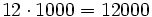 12 \cdot 1000 = 12000