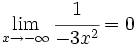 \lim_{x \to - \infty} \cfrac{1}{-3x^2} = 0