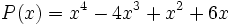 P(x)=x^4-4x^3+x^2+6x\!