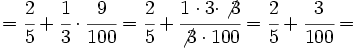 =\cfrac{2}{5}+\cfrac{1}{3} \cdot  \cfrac{9}{100} = \cfrac{2}{5}+\cfrac{1  \cdot 3 \cdot \not{3}}{\not{3} \cdot 100} = \cfrac{2}{5}+\cfrac{3}{100} =