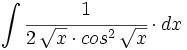 \int \cfrac{1}{2 \, \sqrt{x} \cdot cos^2 \, \sqrt{x}} \cdot dx