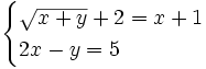 \begin{cases} \sqrt{x+y}+2=x+1 \\ 2x-y=5 \end{cases}