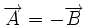 \overrightarrow{A}=-\overrightarrow{B}