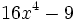 16x^4-9\;