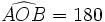 \widehat{AOB}=180º