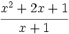 \cfrac{x^2+2x+1}{x+1}\;