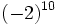 (-2)^{10}\;
