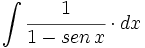 \int  \cfrac{1}{1- sen \, x} \cdot dx