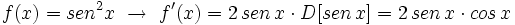 f(x)=sen^2 x \ \rightarrow \ f'(x)=2 \, sen \, x \cdot D[sen \, x]=2 \, sen \, x \cdot cos \, x