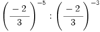 \left( \cfrac{-2~}{3} \right)^{-5} : \left( \cfrac{-2~}{3} \right)^{-3}